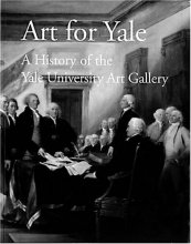 Cover art for Art for Yale: A History of the Yale University Art Gallery