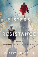 Cover art for Sisters of the Resistance: A Novel of Catherine Dior's Paris Spy Network