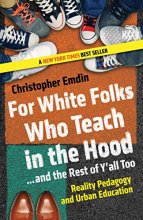 Cover art for For White Folks Who Teach in the Hood... and the Rest of Y'all Too: Reality Pedagogy and Urban Education (Race, Education, and Democracy)