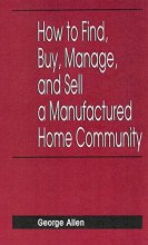 Cover art for How to Find, Buy, Manage, and Sell a Manufactured Home Community (Real Estate Practice Library)