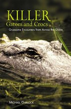 Cover art for Killer Gators and Crocs: Gruesome Encounters from Across the Globe