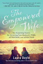 Cover art for The Empowered Wife: Six Surprising Secrets for Attracting Your Husband's Time, Attention, and Affect ion
