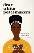Cover art for Dear White Peacemakers: Dismantling Racism with Grit and Grace