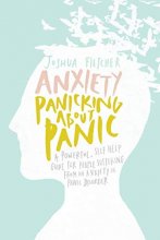 Cover art for Anxiety: Panicking about Panic: A powerful, self-help guide for those suffering from an Anxiety or Panic Disorder (Panic Attacks, Panic Attack Book)