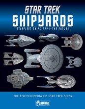 Cover art for Star Trek Shipyards Star Trek Starships: 2294 to the Future The Encyclopedia of Starfleet Ships