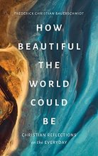 Cover art for How Beautiful the World Could Be: Christian Reflections on the Everyday