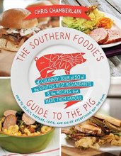 Cover art for The Southern Foodie's Guide to the Pig: A Culinary Tour of the South's Best Restaurants and the Recipes That Made Them Famous