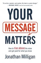 Cover art for Your Message Matters: How to Rise above the Noise and Get Paid for What You Know