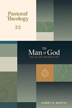 Cover art for The Man of God: His Calling and Godly Life: Volume 1 of Pastoral Theology