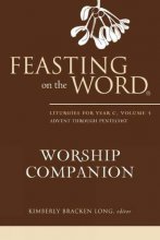 Cover art for Feasting on the Word Worship Companion: Liturgies for Year C, Volume 1: Advent through Pentecost