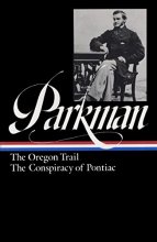 Cover art for Francis Parkman : The Oregon Trail / The Conspiracy of Pontiac (The Library of America)