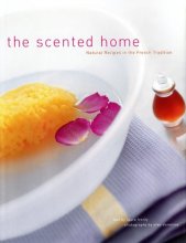 Cover art for The Scented Home: Natural Recipes in the French Tradition