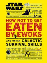 Cover art for Star Wars How Not to Get Eaten by Ewoks and Other Galactic Survival Skills