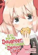 Cover art for If It's for My Daughter, I'd Even Defeat a Demon Lord (Manga) Vol. 1