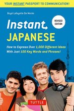 Cover art for Instant Japanese: How to Express Over 1,000 Different Ideas with Just 100 Key Words and Phrases! (A Japanese Language Phrasebook & Dictionary) Revised Edition (Instant Phrasebook Series)