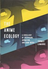 Cover art for The Anime Ecology: A Genealogy of Television, Animation, and Game Media