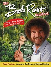 Cover art for The Bob Ross Cookbook: Happy Little Recipes for Family and Friends