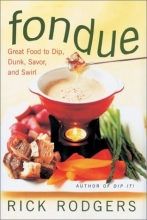 Cover art for Fondue: Great Food To Dip, Dunk, Savor, And Swirl