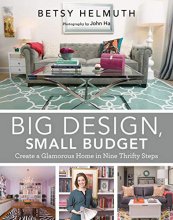Cover art for Big Design, Small Budget: Create a Glamorous Home in Nine Thrifty Steps
