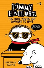 Cover art for Timmy Failure: The Book You're Not Supposed to Have