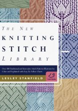 Cover art for The New Knitting Stitch Library: Over 300 Traditional and Innovative Stitch Patterns Illustrated in Color and Explained with Easy-to-Follow Charts
