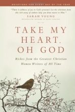 Cover art for Take My Heart, Oh God: Riches from the Greatest Christian Women Writers of All Time