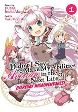 Cover art for Didn't I Say to Make My Abilities Average in the Next Life?! Everyday Misadventures! (Manga) Vol. 1