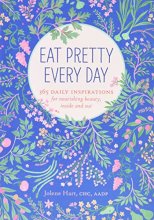 Cover art for Eat Pretty Everyday: 365 Daily Inspirations for Nourishing Beauty, Inside and Out (Nutrition Books, Health Journal, Books about Food, Daily Inspiration, Beauty Cookbooks)