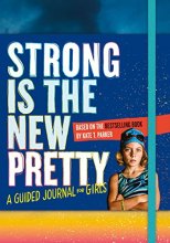Cover art for Strong Is the New Pretty: A Guided Journal for Girls