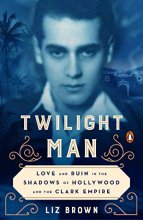 Cover art for Twilight Man: Love and Ruin in the Shadows of Hollywood and the Clark Empire