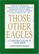 Cover art for Those Other Eagles: A Tribute to the British, Commonwealth and Free European Fighter Pilots Who Claimed Between Two and Four Victories in Aerial Combat, 1939-1982 (A Companion Volume to Aces High)