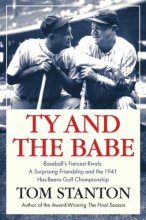Cover art for Ty and The Babe: Baseball's Fiercest Rivals: A Surprising Friendship and the 1941 Has-Beens Golf Championship