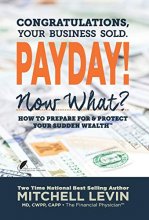 Cover art for Payday!: Congratulations, Your Business Sold. Now What? How to Prepare for & Protect Your Sudden Wealth