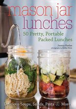 Cover art for Mason Jar Lunches: 50 Pretty, Portable Packed Lunches (Including) Delicious Soups, Salads, Pastas and More