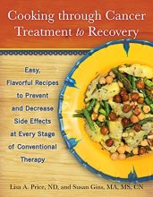 Cover art for Cooking through Cancer Treatment to Recovery: Easy, Flavorful Recipes to Prevent and Decrease Side Effects at Every Stage of Conventional Therapy