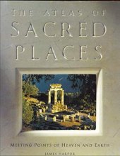 Cover art for The Atlas of Sacred Places: Meeting Points of Heaven and Earth (Henry Holt Reference Book)