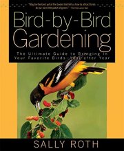 Cover art for Bird-by-Bird Gardening: The Ultimate Guide to Bringing in Your Favorite Birds--Year after Year