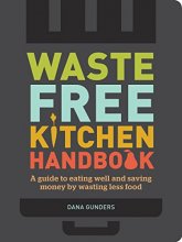 Cover art for Waste-Free Kitchen Handbook: A Guide to Eating Well and Saving Money By Wasting Less Food (Zero Waste Home, Zero Waste Book, Sustainable Living Book)