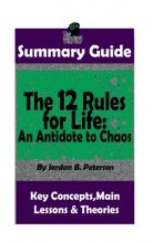 Cover art for SUMMARY: The 12 Rules for Life: An Antidote to Chaos: by Jordan B. Peterson | Th (Applied Psychology, Philosophy, Personal Growth & Development)