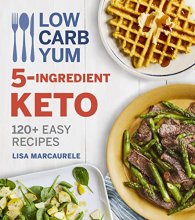 Cover art for Low Carb Yum 5-Ingredient Keto: 120+ Easy Recipes