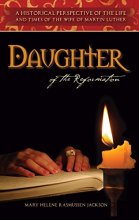 Cover art for Daughter Of The Reformation: A Historical Perspective Of the Life And Times Of The Wife Of Martin Luther