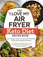 Cover art for The "I Love My Air Fryer" Keto Diet Recipe Book: From Veggie Frittata to Classic Mini Meatloaf, 175 Fat-Burning Keto Recipes ("I Love My" Series)