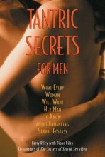 Cover art for Tantric Secrets for Men: What Every Woman Will Want Her Man to Know about Enhancing Sexual Ecstasy