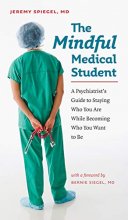 Cover art for The Mindful Medical Student: A Psychiatrist’s Guide to Staying Who You Are While Becoming Who You Want to Be