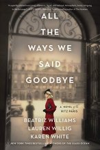 Cover art for All the Ways We Said Goodbye: A Novel of the Ritz Paris