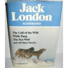 Cover art for Jack London Illustrated : The Call of the Wild, White Fang, The Sea-Wolf, and 40 Short Stories