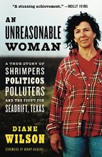 Cover art for An Unreasonable Woman: A True Story of Shrimpers, Politicos, Polluters, and the Fight for Seadrift, Texas