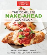 Cover art for The Complete Make-Ahead Cookbook: From Appetizers to Desserts 500 Recipes You Can Make in Advance (The Complete ATK Cookbook Series)