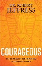 Cover art for Courageous: 10 Strategies for Thriving in a Hostile World