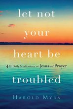 Cover art for Let Not Your Heart Be Troubled: 40 Daily Meditations on Jesus and Prayer